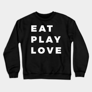 Eat, Play, Love Crewneck Sweatshirt